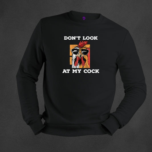 Don't Look at my COCK Sweatshirts