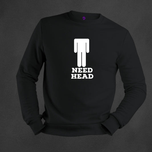 Need Head Sweatshirts