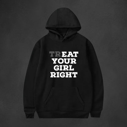 Treat Your Girl Right Hoodie