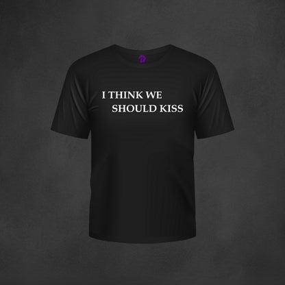 I think we should Kiss T-Shirt