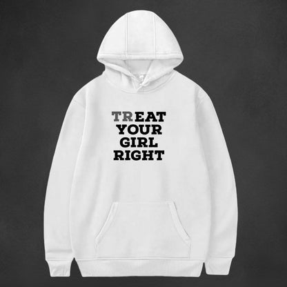 Treat Your Girl Right Hoodie