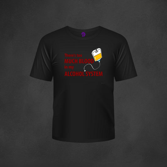 Blood in my ALCOHOL System - T-shirts