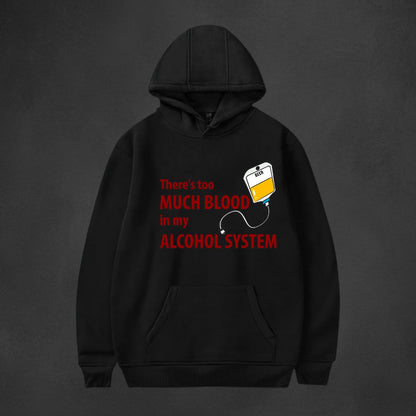 Blood in my ALCOHOL System - Hoodie