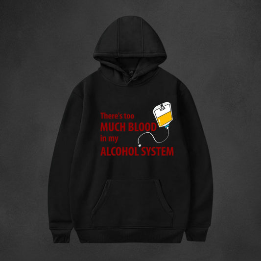 Blood in my ALCOHOL System - Hoodie