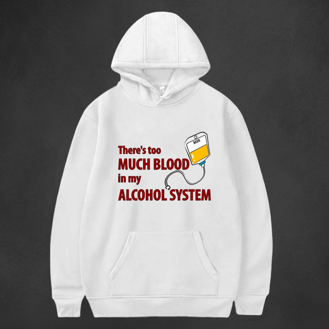 Blood in my ALCOHOL System - Hoodie