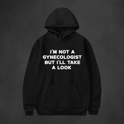 I'M NOT A GYNECOLOGIST BUT I'LL TAKE A LOOK Hoodie