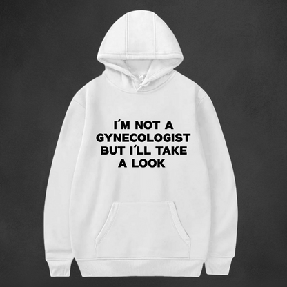 I'M NOT A GYNECOLOGIST BUT I'LL TAKE A LOOK Hoodie