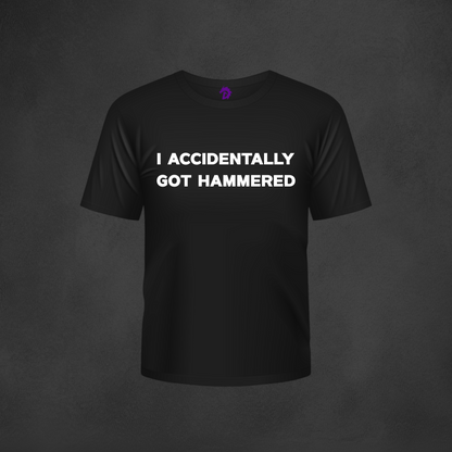 I Accidentally Got Hammered T-Shirt